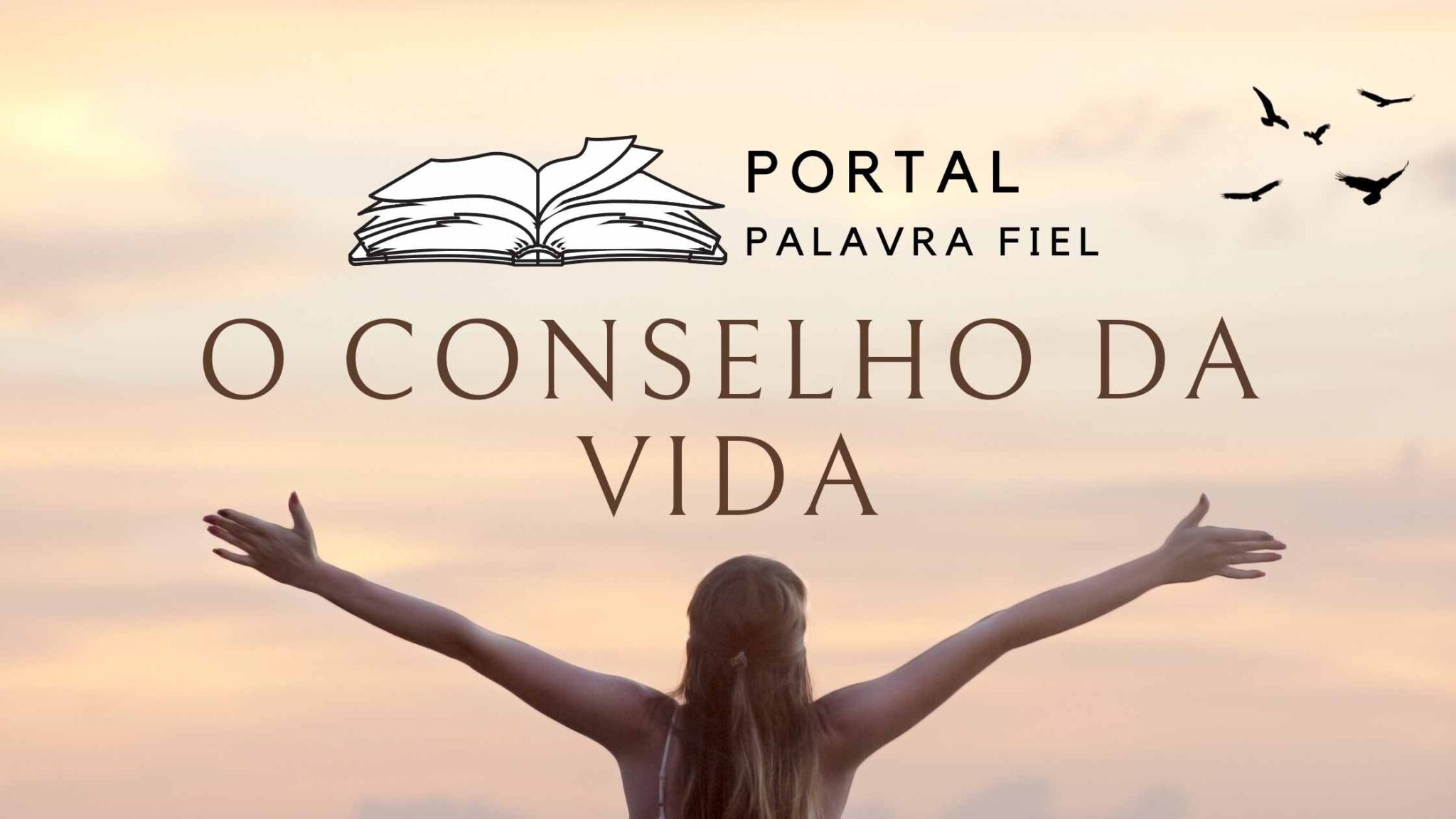 O CONSELHO DA VIDA Portal Palavra Fiel